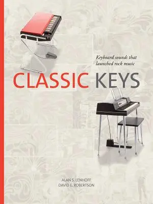 Classic Keys: Keyboard-Klänge, die die Rockmusik begründeten - Classic Keys: Keyboard Sounds That Launched Rock Music