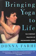 Yoga zum Leben erwecken: Die alltägliche Praxis eines erleuchteten Lebens - Bringing Yoga to Life: The Everyday Practice of Enlightened Living