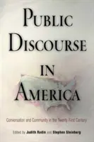 Der öffentliche Diskurs in Amerika: Konversation und Gemeinschaft im einundzwanzigsten Jahrhundert - Public Discourse in America: Conversation and Community in the Twenty-First Century