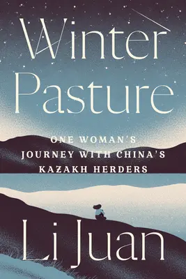 Winterweide: Die Reise einer Frau mit Chinas kasachischen Hirten - Winter Pasture: One Woman's Journey with China's Kazakh Herders