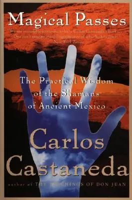 Magische Pässe: Die praktische Weisheit der Schamanen des alten Mexiko - Magical Passes: The Practical Wisdom of the Shamans of Ancient Mexico