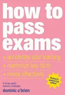 Wie Sie Prüfungen bestehen: Beschleunigen Sie Ihr Lernen, prägen Sie sich wichtige Fakten ein, lernen Sie effektiv - How to Pass Exams: Accelerate Your Learning, Memorize Key Facts, Revise Effectively