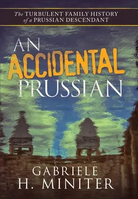 Ein zufälliger Preuße: Die turbulente Vergangenheit eines preußischen Nachkommens - An Accidental Prussian: The Turbulent Past of a Prussian Descendant