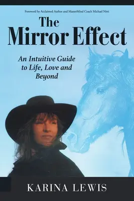 Der Spiegeleffekt: Ein intuitiver Leitfaden für das Leben, die Liebe und darüber hinaus - The Mirror Effect: An Intuitive Guide to Life, Love and Beyond