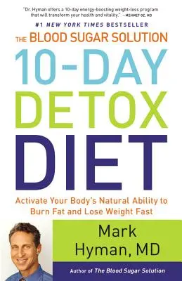 Die 10-Tage-Detox-Diät der Blutzuckerlösung: Aktivieren Sie die natürliche Fähigkeit Ihres Körpers, schnell Fett zu verbrennen und Gewicht zu verlieren - The Blood Sugar Solution 10-Day Detox Diet: Activate Your Body's Natural Ability to Burn Fat and Lose Weight Fast