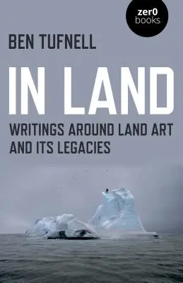 Auf dem Land: Schriften zur Land Art und ihren Hinterlassenschaften - In Land: Writings Around Land Art and Its Legacies