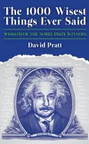 Die 1000 weisesten Dinge, die je gesagt wurden - Weisheiten der Nobelpreisträger - 1000 Wisest Things Ever Said - Wisdom of the Nobel Prize Winners