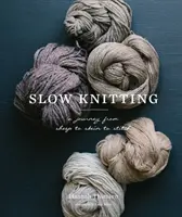 Langsam stricken: Eine Reise vom Schaf zum Knäuel zur Masche - Slow Knitting: A Journey from Sheep to Skein to Stitch