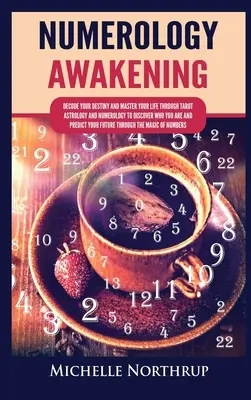 Numerology Awakening: Entschlüsseln Sie Ihr Schicksal und meistern Sie Ihr Leben mit Hilfe von Tarot, Astrologie und Numerologie, um herauszufinden, wer Sie sind und Ihre Zukunft vorherzusagen - Numerology Awakening: Decode Your Destiny and Master Your Life through Tarot, Astrology and Numerology to Discover Who You Are and Predict Y