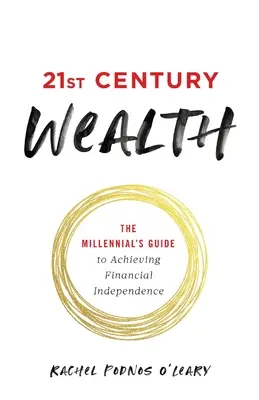 Reichtum im 21. Jahrhundert: Der Leitfaden für Millennials zum Erreichen finanzieller Unabhängigkeit - 21st Century Wealth: The Millennial's Guide to Achieving Financial Independence