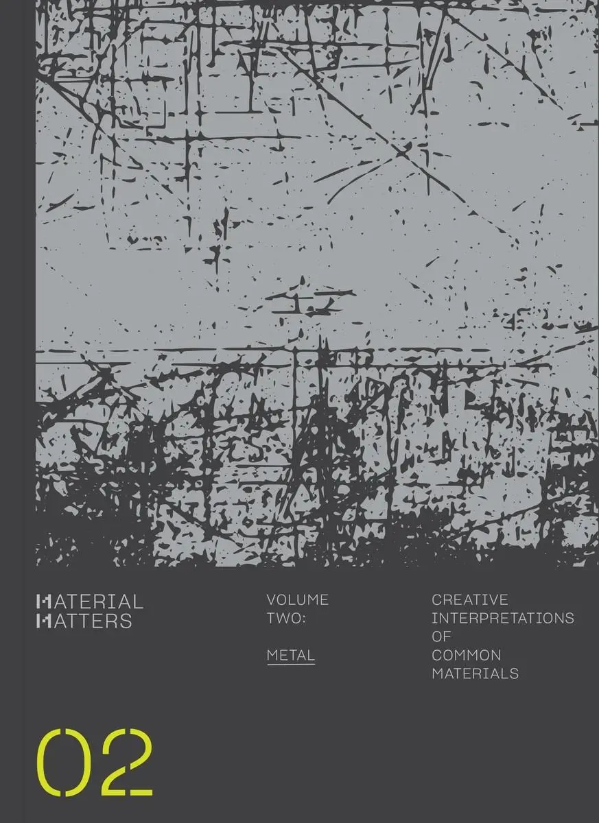 Materielle Angelegenheiten: Metall: Kreative Interpretationen gängiger Materialien - Material Matters: Metal: Creative Interpretations of Common Materials