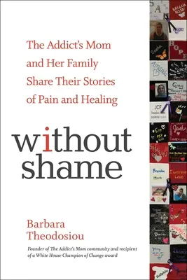Ohne Scham: Die Mutter eines Süchtigen und ihre Familie erzählen ihre Geschichten von Schmerz und Heilung - Without Shame: The Addict's Mom and Her Family Share Their Stories of Pain and Healing