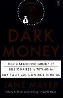 Dunkles Geld - wie eine geheimnisvolle Gruppe von Milliardären versucht, die politische Kontrolle in den USA zu kaufen - Dark Money - how a secretive group of billionaires is trying to buy political control in the US