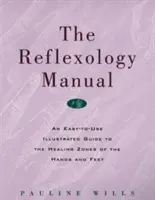 Das Handbuch der Reflexologie: Ein leicht zu benutzendes, illustriertes Handbuch über die Heilzonen der Hände und Füße - The Reflexology Manual: An Easy-To-Use Illustrated Guide to the Healing Zones of the Hands and Feet
