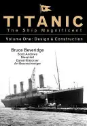 Titanic, das prächtige Schiff Band 1, 1: Entwurf und Bau - Titanic the Ship Magnificent Vol 1, 1: Design & Construction