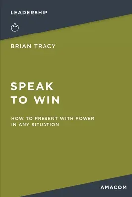 Reden, um zu gewinnen: Wie Sie in jeder Situation mit Macht präsentieren - Speak to Win: How to Present with Power in Any Situation