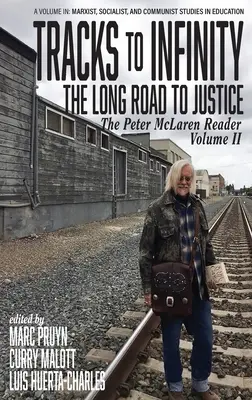 Spuren in die Unendlichkeit, Der lange Weg zur Gerechtigkeit: Das Peter McLaren-Lesebuch, Band II (hc) - Tracks to Infinity, The Long Road to Justice: The Peter McLaren Reader, Volume II (hc)