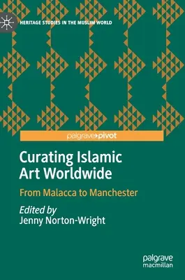 Kuratieren islamischer Kunst weltweit: Von Malakka bis Manchester - Curating Islamic Art Worldwide: From Malacca to Manchester