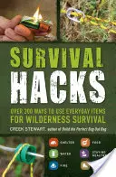 Survival Hacks: Über 200 Möglichkeiten, Alltagsgegenstände für das Überleben in der Wildnis zu nutzen - Survival Hacks: Over 200 Ways to Use Everyday Items for Wilderness Survival