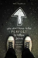 Du musst nicht perfekt sein, um Jesus zu folgen: Ein 30-tägiges Andachtsbuch - You Don't Have to Be Perfect to Follow Jesus: A 30-Day Devotional Journal