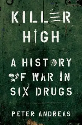 Killer High: Eine Geschichte des Krieges in sechs Drogen - Killer High: A History of War in Six Drugs