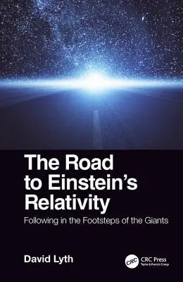 Der Weg zu Einsteins Relativitätstheorie: In den Fußstapfen der Giganten - The Road to Einstein's Relativity: Following in the Footsteps of the Giants