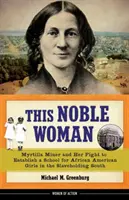 Diese edle Frau, 22: Myrtilla Miner und ihr Kampf um die Gründung einer Schule für afroamerikanische Mädchen im sklavenhaltenden Süden - This Noble Woman, 22: Myrtilla Miner and Her Fight to Establish a School for African American Girls in the Slaveholding South