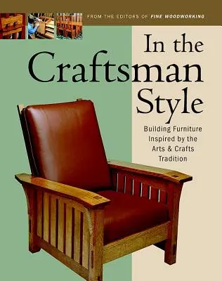 Im handwerklichen Stil: Möbel bauen nach dem Vorbild des Kunsthandwerks - In the Craftsman Style: Building Furniture Inspired by the Arts & Crafts T