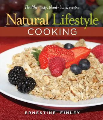 Natural Lifestyle Cooking: Gesunde, leckere Rezepte auf Pflanzenbasis - Natural Lifestyle Cooking: Healthy, Tasty Plant-Based Recipes