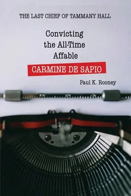 Die Verurteilung der allseits beliebten CARMINE DE SAPIO: Der letzte Chef von Tammany Hall - Convicting the All-Time Affable CARMINE DE SAPIO: The Last Chief of Tammany Hall