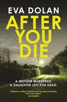 Nach deinem Tod: Eine Mutter ermordet. eine Tochter dem Tod überlassen. ein Dorf in Aufruhr. - After You Die: A Mother Murdered. a Daughter Left for Dead. a Village in Turmoil.