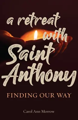 Einkehrtage mit dem Heiligen Antonius: Unseren Weg finden - A Retreat with Saint Anthony: Finding Our Way