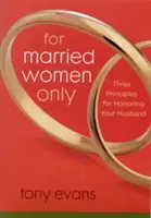 Nur für verheiratete Frauen: Drei Prinzipien, um den Ehemann zu ehren - For Married Women Only: Three Principles for Honoring Your Husband