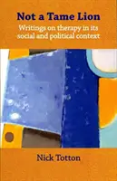 Kein zahmer Löwe - Schriften zur Therapie und ihren sozialen und politischen Kontexten - Not a Tame Lion - Writings on Therapy and Its Social and Political Contexts