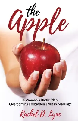 Der Apfel: Der Schlachtplan einer Frau: Verbotene Früchte in der Ehe überwinden - The Apple: A Woman's Battle Plan: Overcoming Forbidden Fruit in Marriage