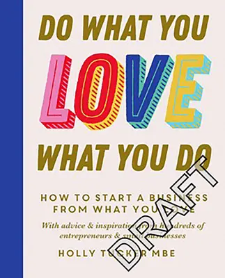 Tu was du liebst, liebe was du tust: Die ermächtigenden Geheimnisse, um Ihre Leidenschaft in Profit zu verwandeln - Do What You Love, Love What You Do: The Empowering Secrets to Turn Your Passion Into Profit