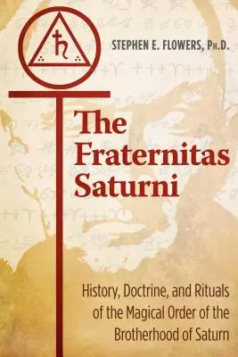 Die Fraternitas Saturni: Geschichte, Lehre und Rituale des magischen Ordens der Bruderschaft des Saturn - The Fraternitas Saturni: History, Doctrine, and Rituals of the Magical Order of the Brotherhood of Saturn