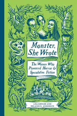 Monster, She Wrote: The Women Who Pioneered Horror and Speculative Fiction (Monstro, ela escreveu: as mulheres que foram pioneiras no horror e na ficção especulativa) - Monster, She Wrote: The Women Who Pioneered Horror and Speculative Fiction