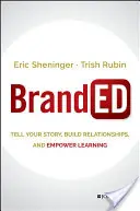 Gebrandmarkt: Erzählen Sie Ihre Geschichte, bauen Sie Beziehungen auf, und fördern Sie das Lernen - Branded: Tell Your Story, Build Relationships, and Empower Learning