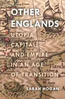 Andere Englands: Utopie, Kapital und Empire in einem Zeitalter des Übergangs - Other Englands: Utopia, Capital, and Empire in an Age of Transition