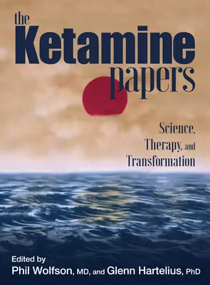 Die Ketamin-Papiere: Wissenschaft, Therapie und Transformation - The Ketamine Papers: Science, Therapy, and Transformation