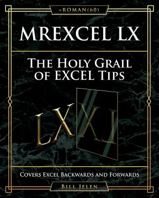 Mrexcel LX - der Heilige Gral der Excel-Tipps: Deckt Excel rückwärts und vorwärts ab - Mrexcel LX the Holy Grail of Excel Tips: Covers Excel Backwards and Forwards