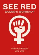 Siehe Red Women's Workshop: Feministische Plakate 1974-1990 - See Red Women's Workshop: Feminist Posters 1974-1990