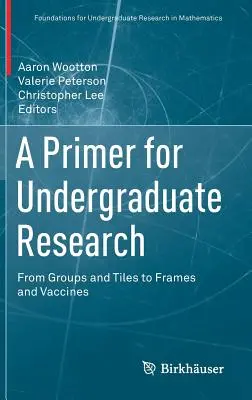 Eine Fibel für die Forschung im Grundstudium: Von Gruppen und Kacheln zu Rahmen und Impfstoffen - A Primer for Undergraduate Research: From Groups and Tiles to Frames and Vaccines