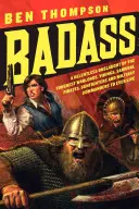 Knallhart: Ein erbarmungsloser Ansturm der härtesten Kriegsherren, Wikinger, Samurai, Piraten, Revolverhelden und Militärkommandanten der Welt - Badass: A Relentless Onslaught of the Toughest Warlords, Vikings, Samurai, Pirates, Gunfighters, and Military Commanders to Ev