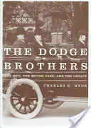 Die Brüder Dodge: Die Männer, die Automobile und das Vermächtnis - The Dodge Brothers: The Men, the Motor Cars, and the Legacy