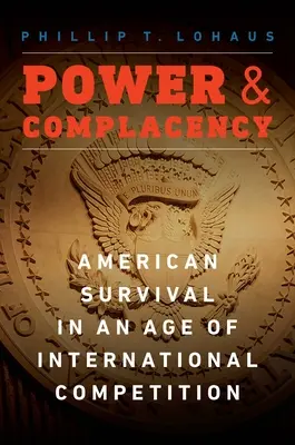 Macht und Selbstgefälligkeit: Amerikanisches Überleben in einem Zeitalter des internationalen Wettbewerbs - Power and Complacency: American Survival in an Age of International Competition