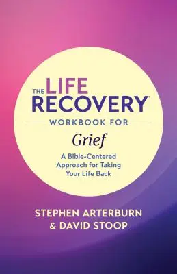 The Life Recovery Workbook for Grief: Ein bibelzentrierter Ansatz, um Ihr Leben zurückzuerobern - The Life Recovery Workbook for Grief: A Bible-Centered Approach for Taking Your Life Back