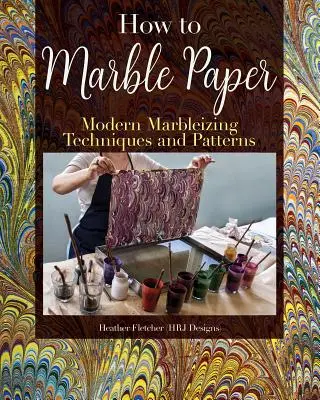 Marmoriertes Papier herstellen: Maltechniken und Muster für klassische und moderne Marmorierungen auf Papier und Seide - Making Marbled Paper: Paint Techniques & Patterns for Classic & Modern Marbleizing on Paper & Silk
