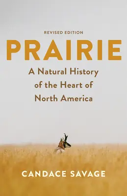 Prärie: Eine Naturgeschichte aus dem Herzen Nordamerikas: Überarbeitete Ausgabe - Prairie: A Natural History of the Heart of North America: Revised Edition